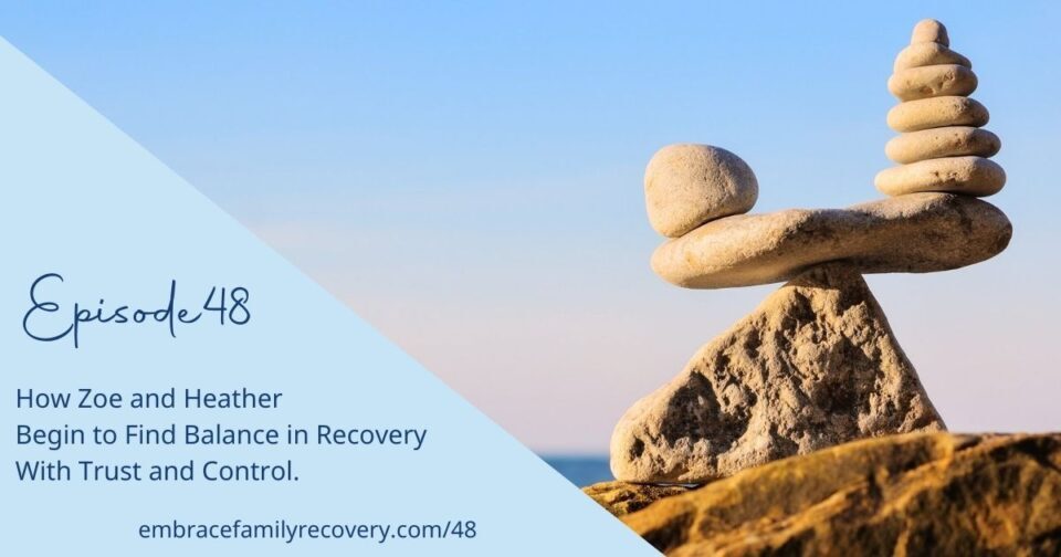 Ep 48 - How Zoe and Heather Begin to Find Balance in Recovery With Trust and Control.