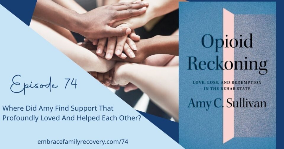 Ep 74 - Where Did Amy Find Support That Profoundly Loved And Helped Each Other?