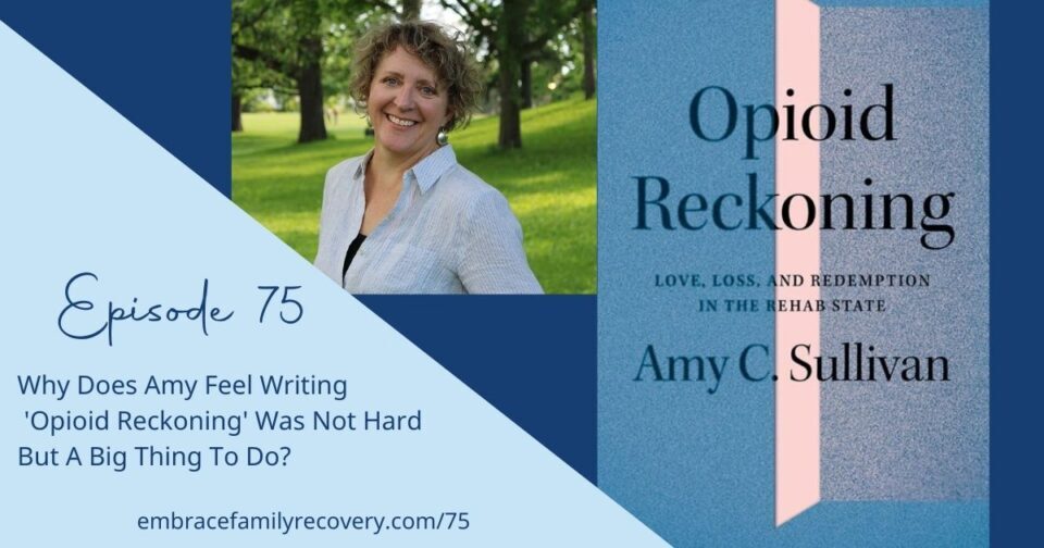 Ep 75 - Why Does Amy Feel Writing 'Opioid Reckoning' Was Not Hard But A Big Thing To Do?