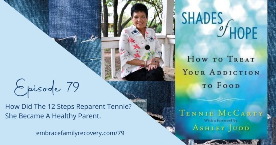 Ep 79 - How Did The 12 Steps Reparent Tennie? She Became A Healthy Partner and Parent.
